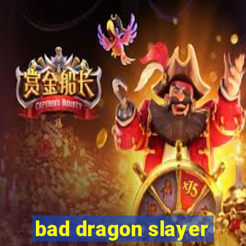 bad dragon slayer